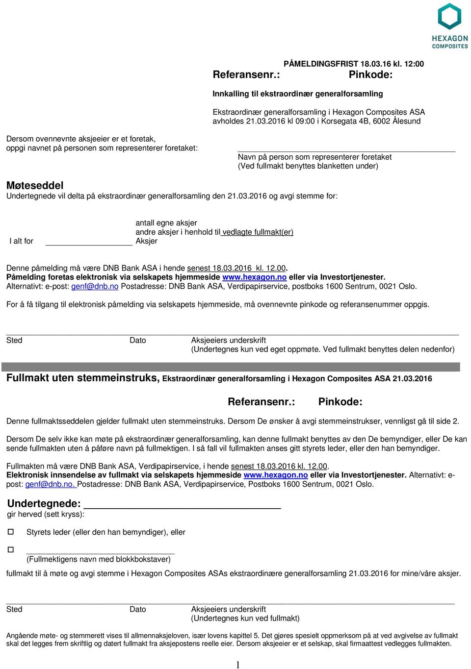 2016 kl 09:00 i Korsegata 4B, 6002 Ålesund Dersom ovennevnte aksjeeier er et foretak, oppgi navnet på personen som representerer foretaket: Navn på person som representerer foretaket (Ved fullmakt