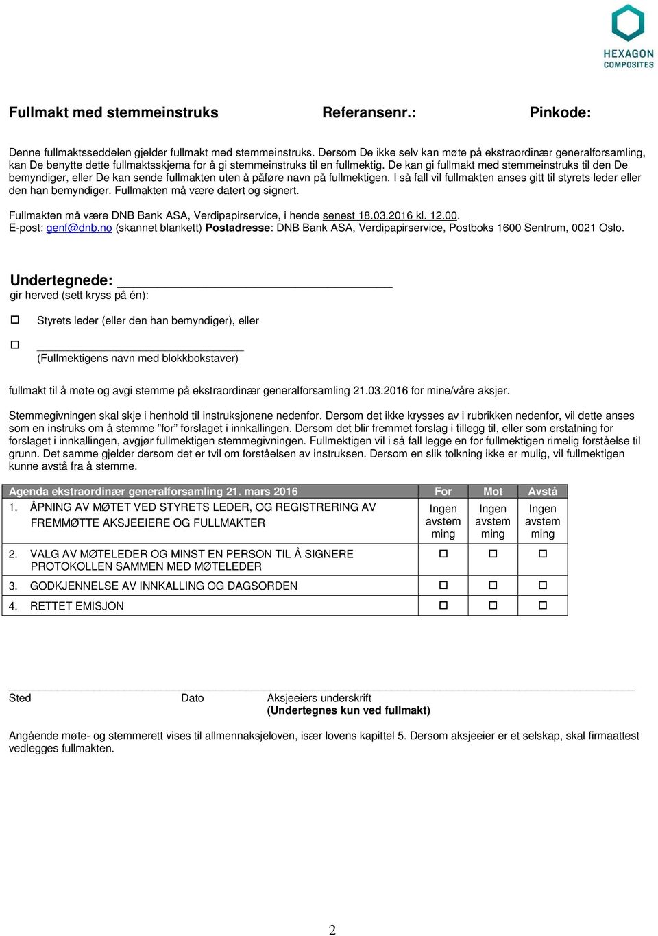 De kan gi fullmakt med stemmeinstruks til den De bemyndiger, eller De kan sende fullmakten uten å påføre navn på fullmektigen.