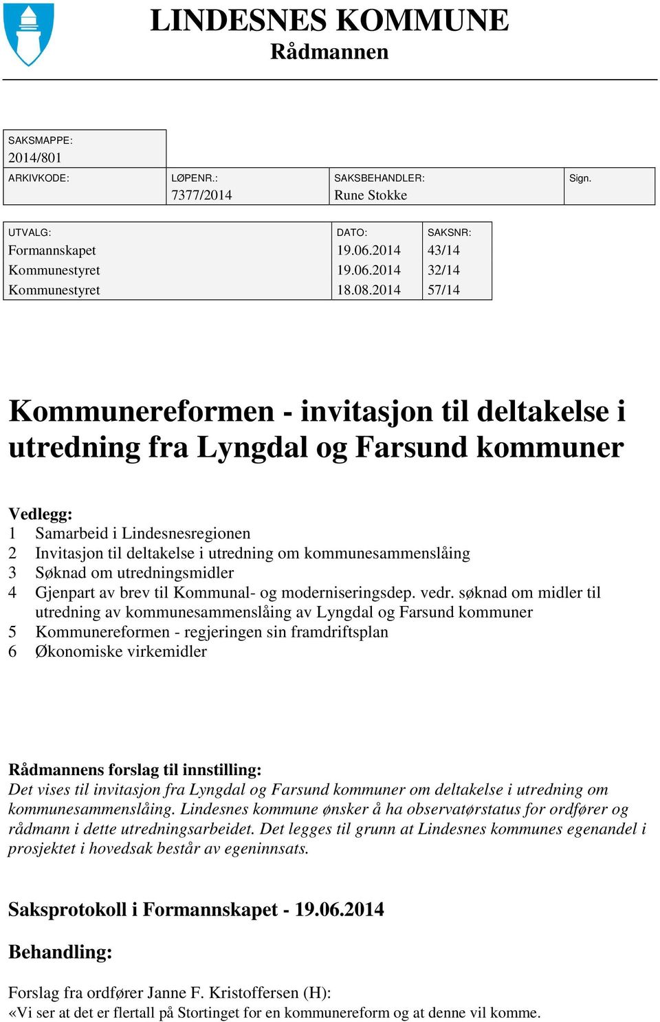 kommunesammenslåing 3 Søknad om utredningsmidler 4 Gjenpart av brev til Kommunal- og moderniseringsdep. vedr.