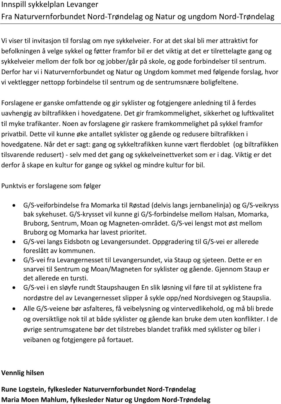 forbindelser til sentrum. Derfor har vi i Naturvernforbundet og Natur og Ungdom kommet med følgende forslag, hvor vi vektlegger nettopp forbindelse til sentrum og de sentrumsnære boligfeltene.