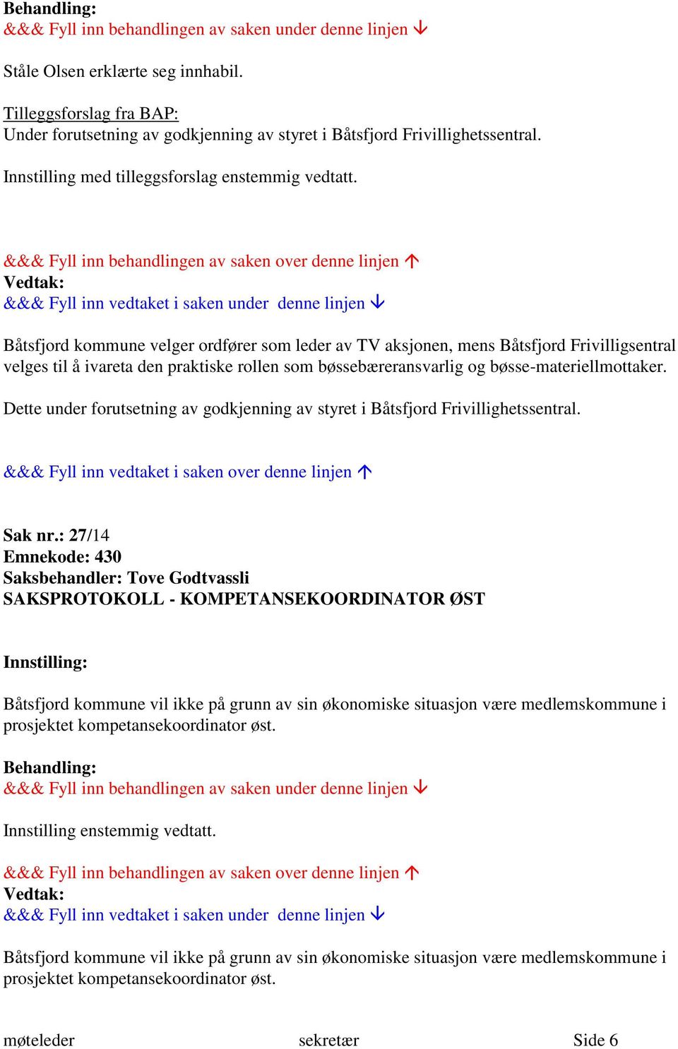 Dette under forutsetning av godkjenning av styret i Båtsfjord Frivillighetssentral. Sak nr.