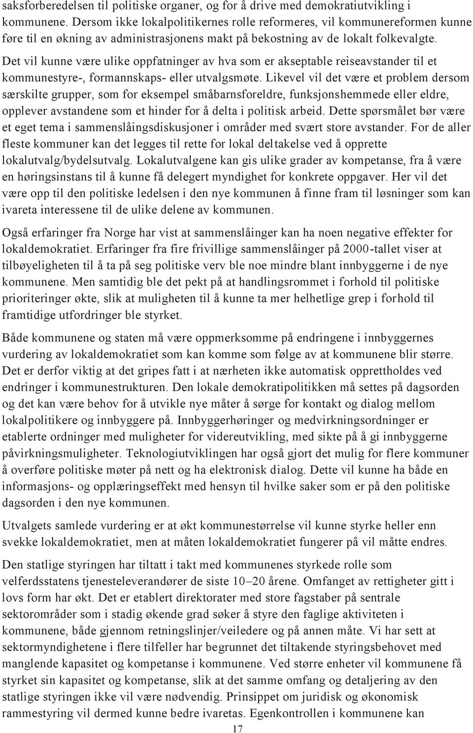 Det vil kunne være ulike oppfatninger av hva som er akseptable reiseavstander til et kommunestyre-, formannskaps- eller utvalgsmøte.