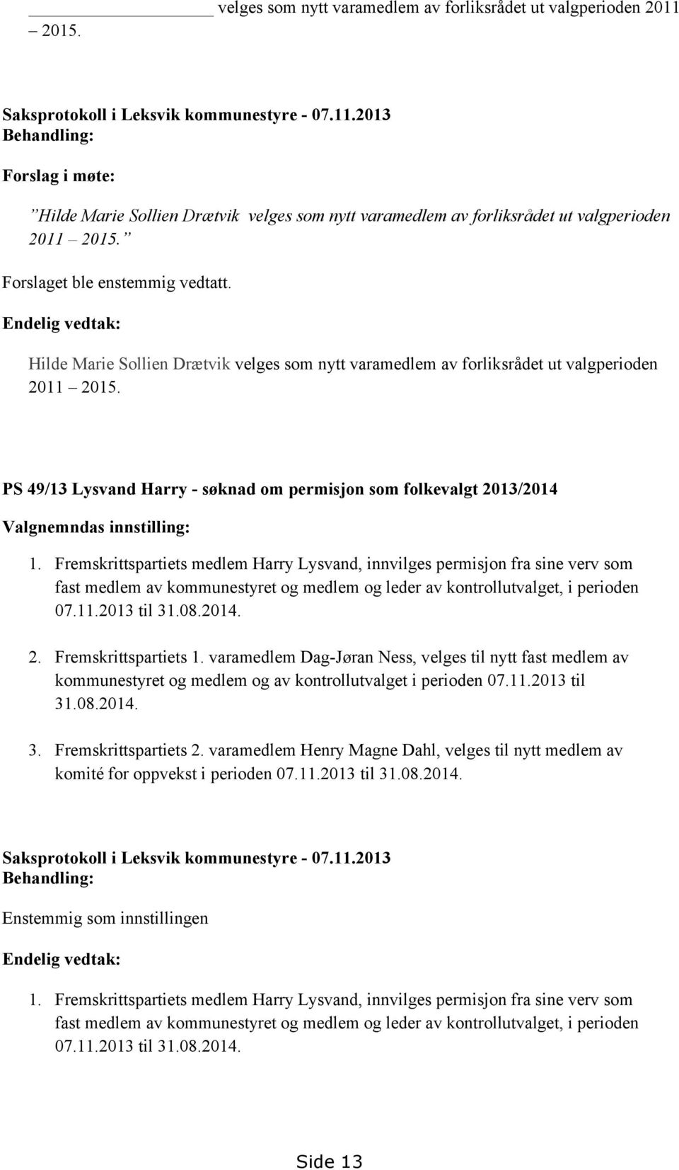 PS 49/13 Lysvand Harry - søknad om permisjon som folkevalgt 2013/2014 Valgnemndas innstilling: 1.