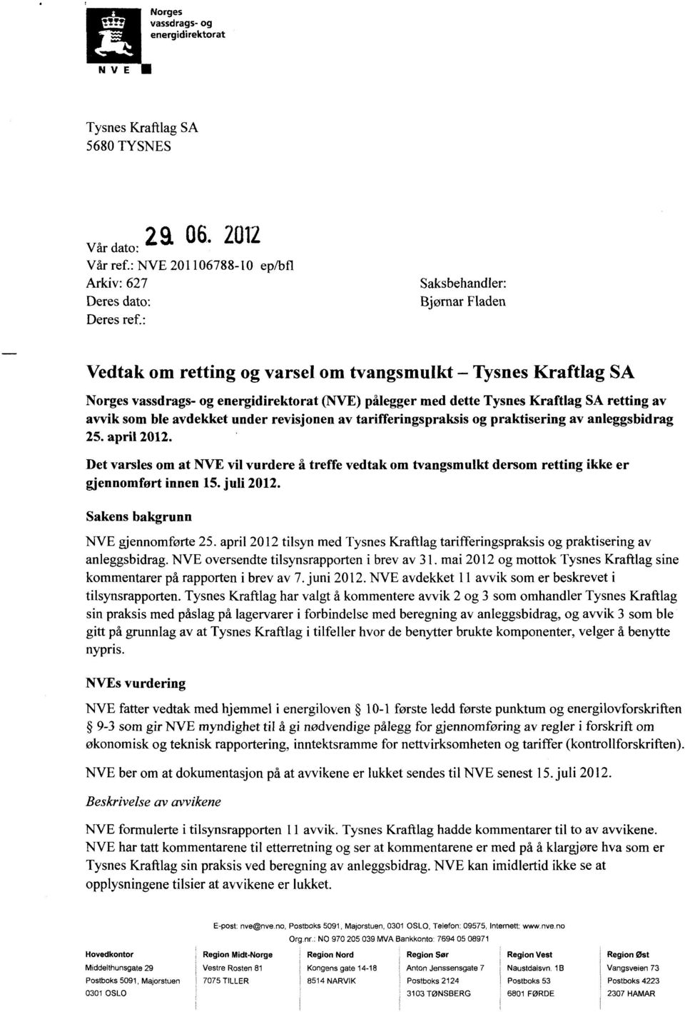 ble avdekket under revisjonen av tarifferingspraksis og praktisering av anleggsbidrag 25. april 2012.