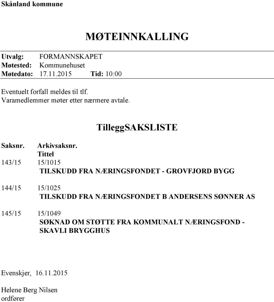 MØTEINNKALLING TilleggSAKSLISTE Saksnr. Arkivsaksnr.