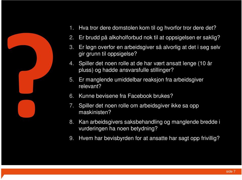 Spiller det noen rolle at de har vært ansatt lenge (10 år pluss) og hadde ansvarsfulle stillinger? 5. Er manglende umiddelbar reaksjon fra arbeidsgiver relevant?