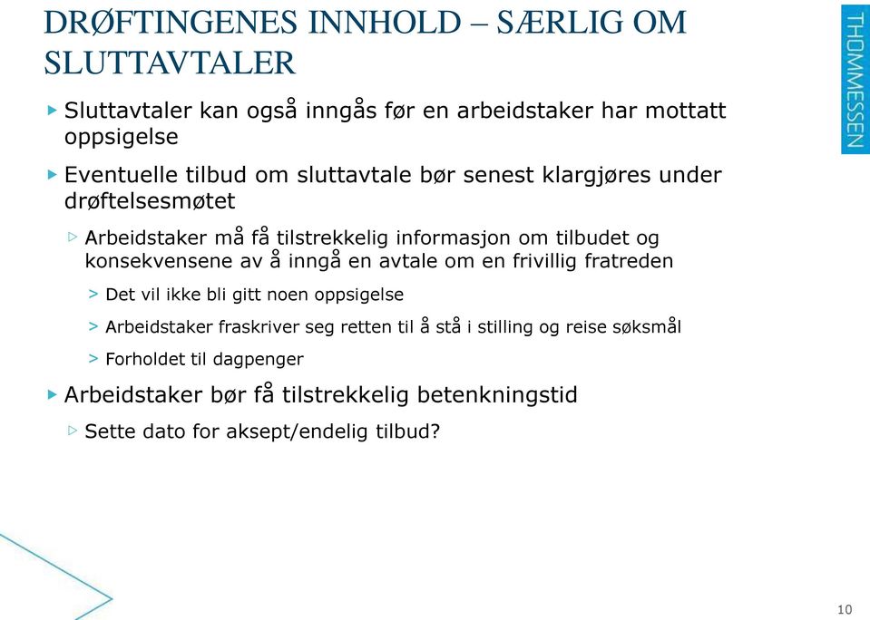 å inngå en avtale om en frivillig fratreden > Det vil ikke bli gitt noen oppsigelse > Arbeidstaker fraskriver seg retten til å stå i