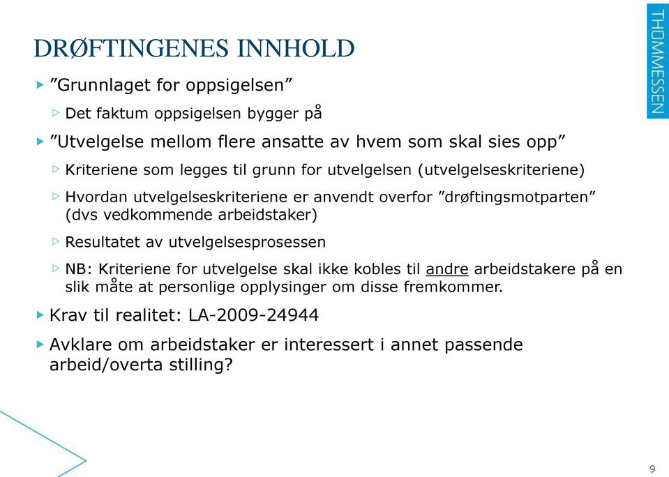 vedkommende arbeidstaker) Resultatet av utvelgelsesprosessen NB: Kriteriene for utvelgelse skal ikke kobles til andre arbeidstakere på en slik måte