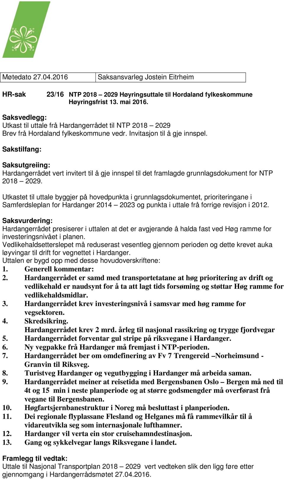 Sakstilfang: Saksutgreiing: Hardangerrådet vert invitert til å gje innspel til det framlagde grunnlagsdokument for NTP 2018 2029.