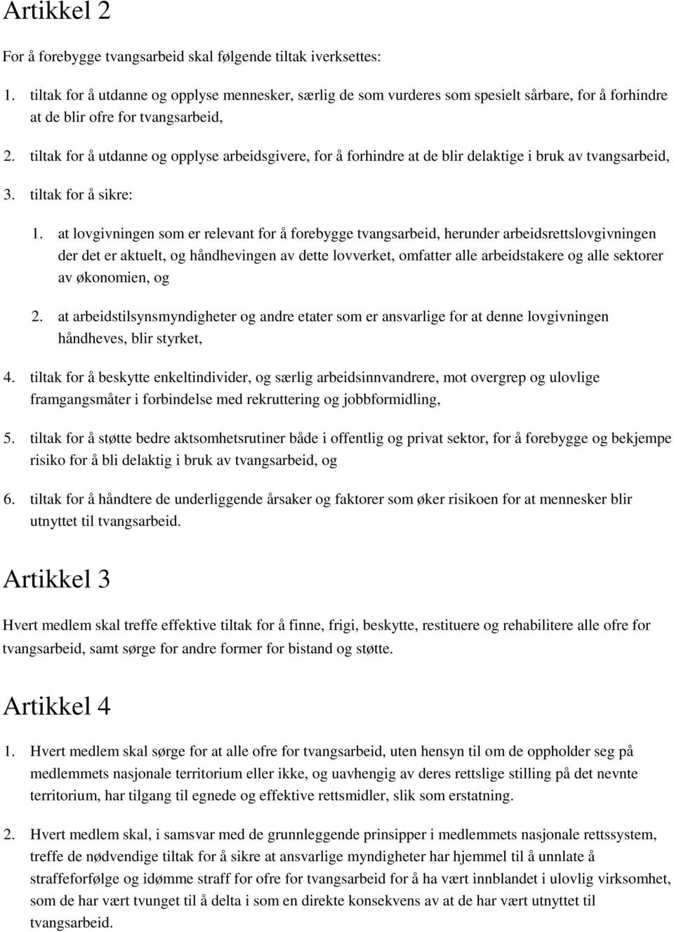 tiltak for å utdanne og opplyse arbeidsgivere, for å forhindre at de blir delaktige i bruk av tvangsarbeid, 3. tiltak for å sikre: 1.