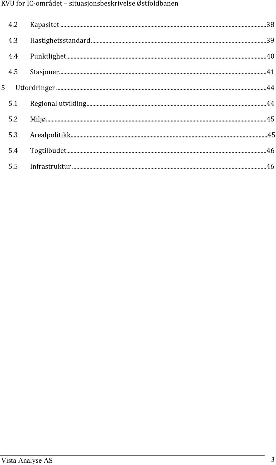 1 Regional utvikling...44 5.2 Miljø...45 5.3 Arealpolitikk.