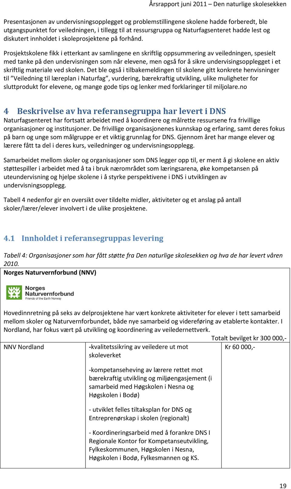 Prosjektskolene fikk i etterkant av samlingene en skriftlig oppsummering av veiledningen, spesielt med tanke på den undervisningen som når elevene, men også for å sikre undervisingsopplegget i et