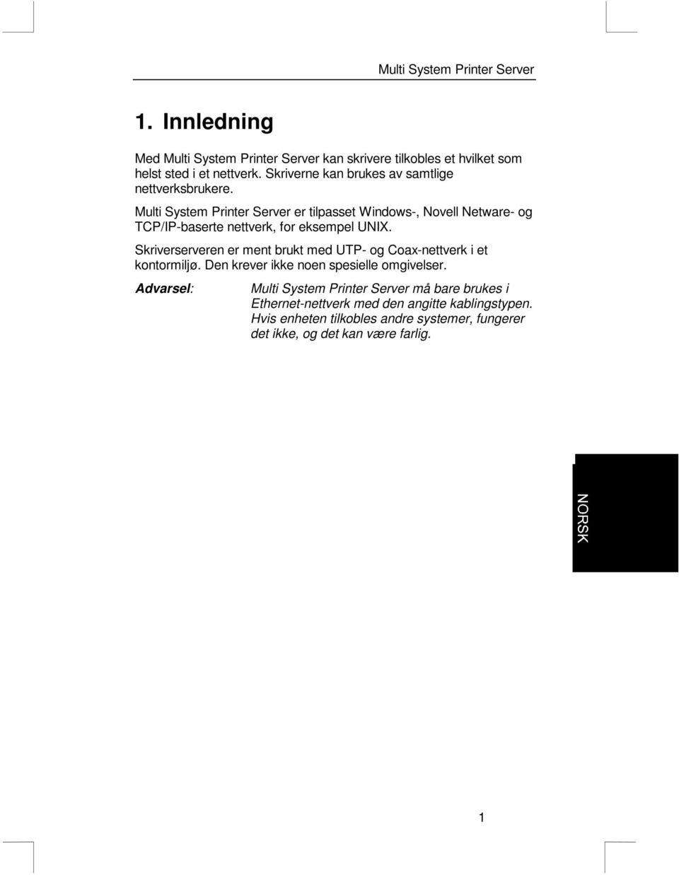 Multi System Printer Server er tilpasset Windows-, Novell Netware- og TCP/IP-baserte nettverk, for eksempel UNIX.