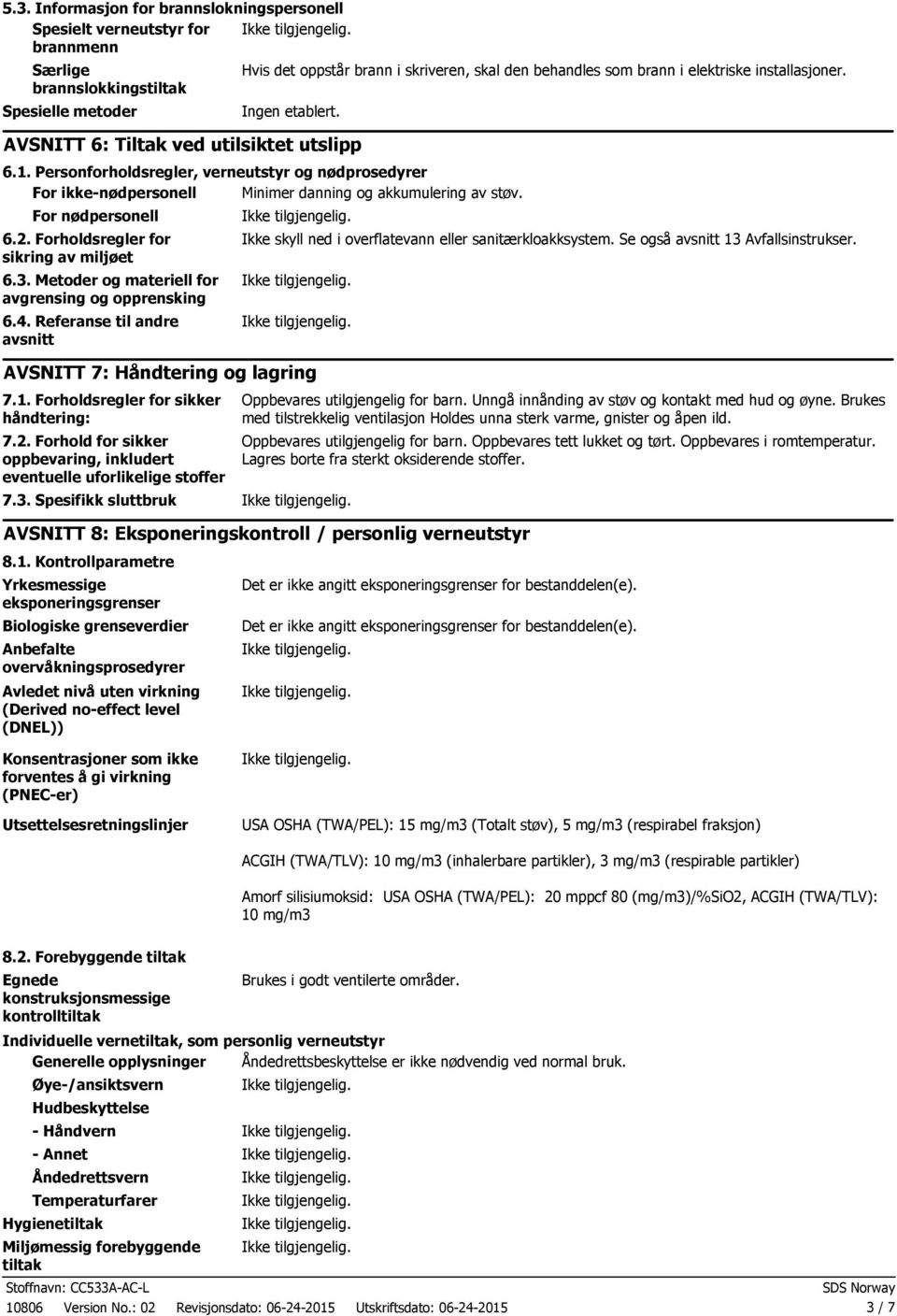 Personforholdsregler, verneutstyr og nødprosedyrer For ikkenødpersonell Minimer danning og akkumulering av støv. For nødpersonell 6.2. Forholdsregler for sikring av miljøet 6.3.