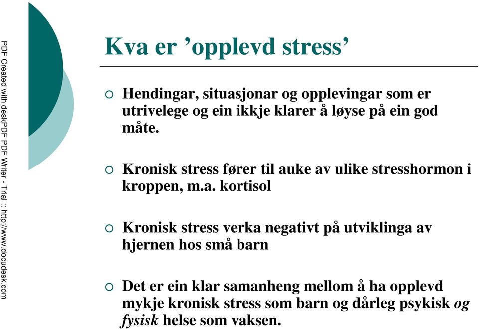 ke av ulike stresshormon i kroppen, m.a. kortisol Kronisk stress verka negativt på utviklinga av