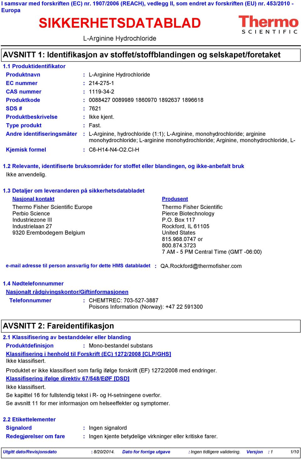 stoffet/stoffblandingen og selskapet/foretaket EC nummer 2142751 LArginine Hydrochloride Produktkode 0088427 0089989 1860970 1892637 1896618 SDS # 7621 Fast.