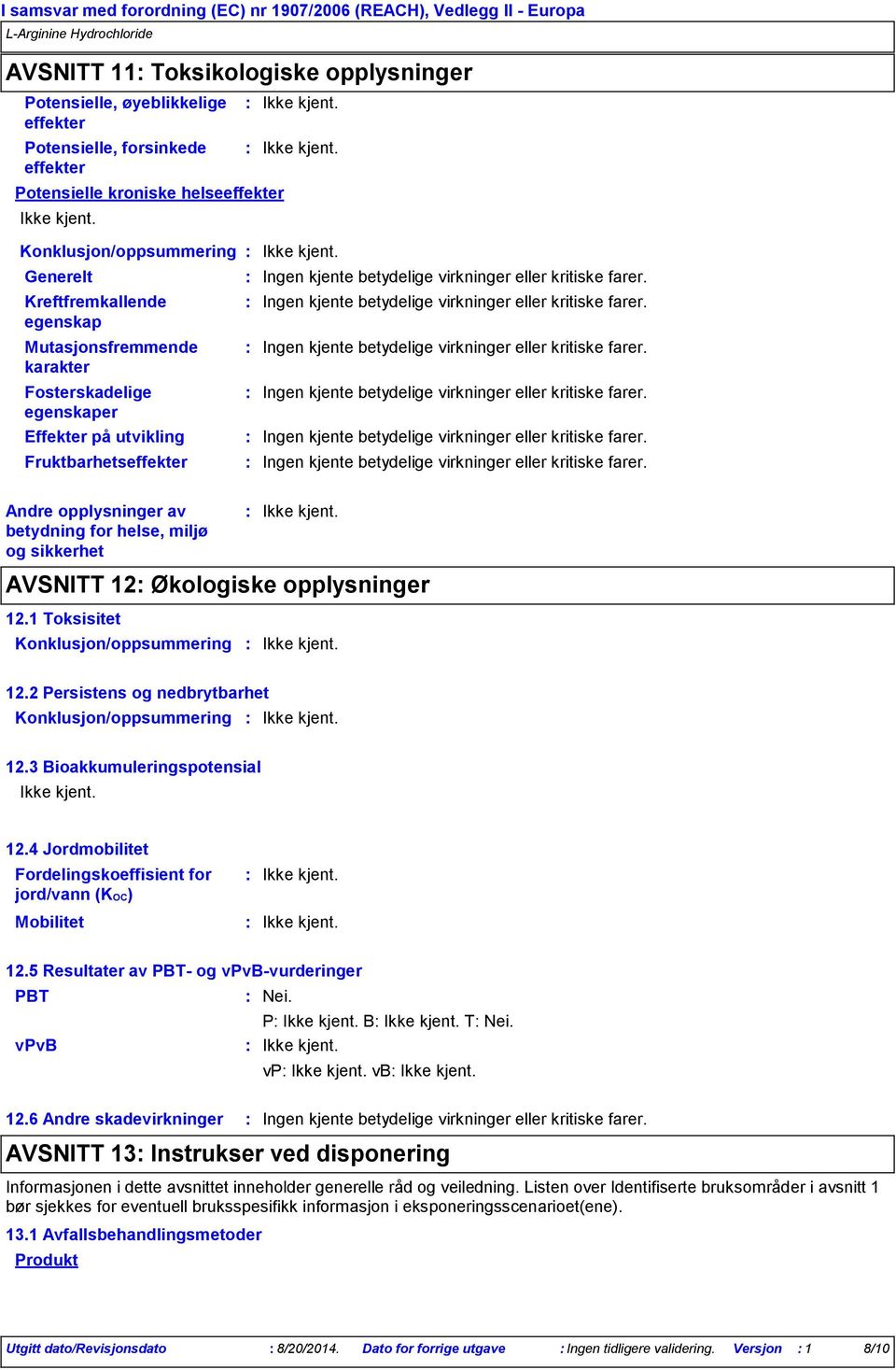 Fruktbarhetseffekter Andre opplysninger av betydning for helse, miljø og sikkerhet AVSNITT 12 Økologiske opplysninger 12.1 Toksisitet Konklusjon/oppsummering 12.