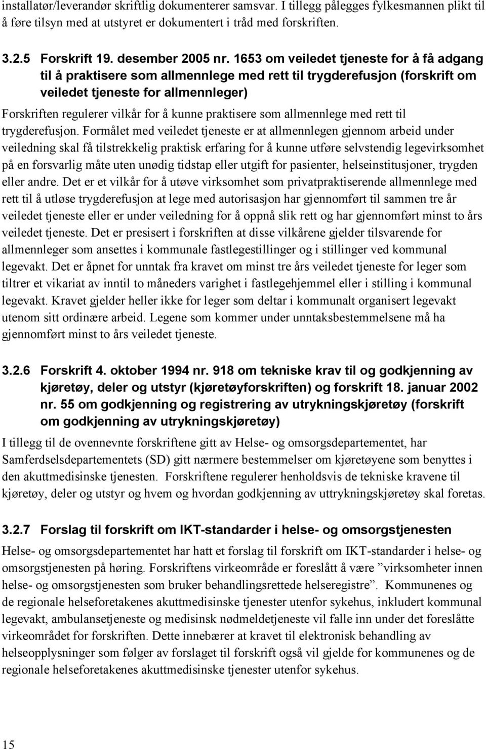 1653 om veiledet tjeneste for å få adgang til å praktisere som allmennlege med rett til trygderefusjon (forskrift om veiledet tjeneste for allmennleger) Forskriften regulerer vilkår for å kunne