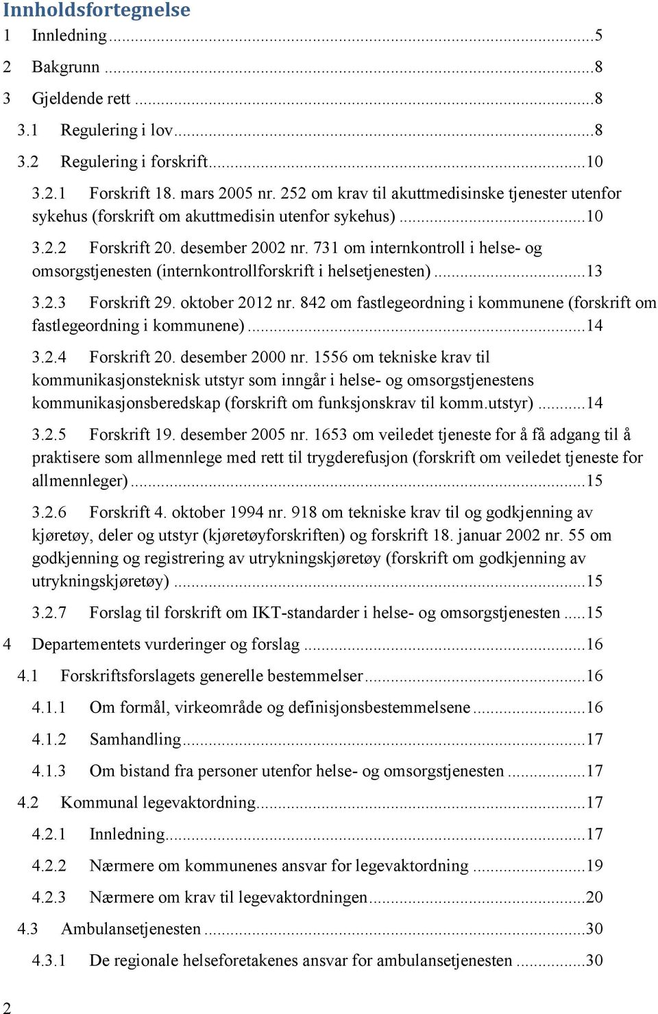 731 om internkontroll i helse- og omsorgstjenesten (internkontrollforskrift i helsetjenesten)... 13 3.2.3 Forskrift 29. oktober 2012 nr.