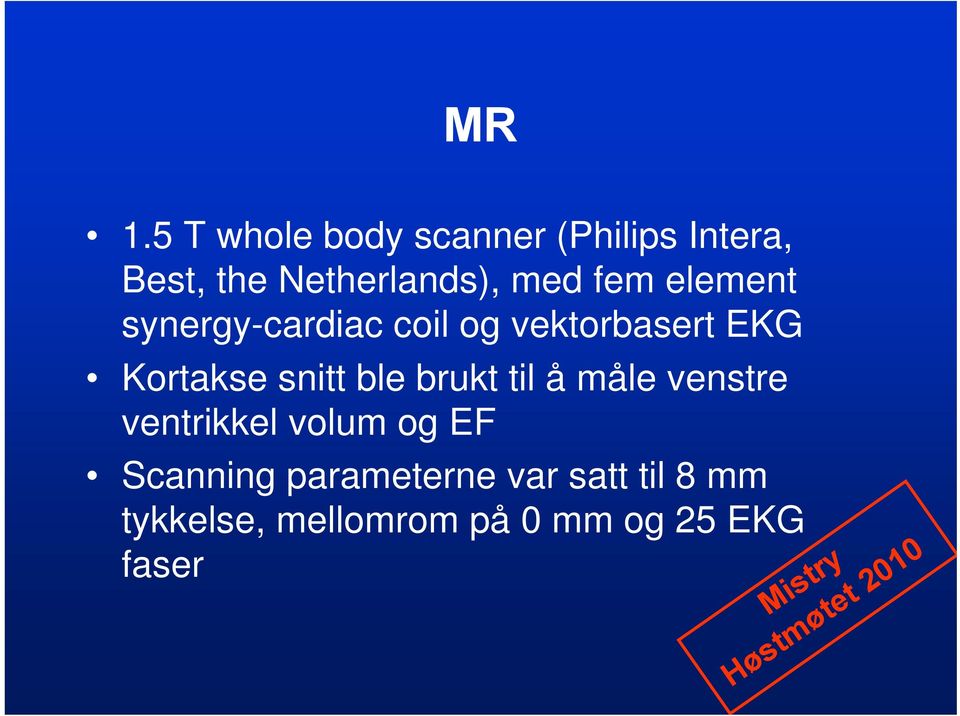 snitt ble brukt til å måle venstre ventrikkel volum og EF Scanning