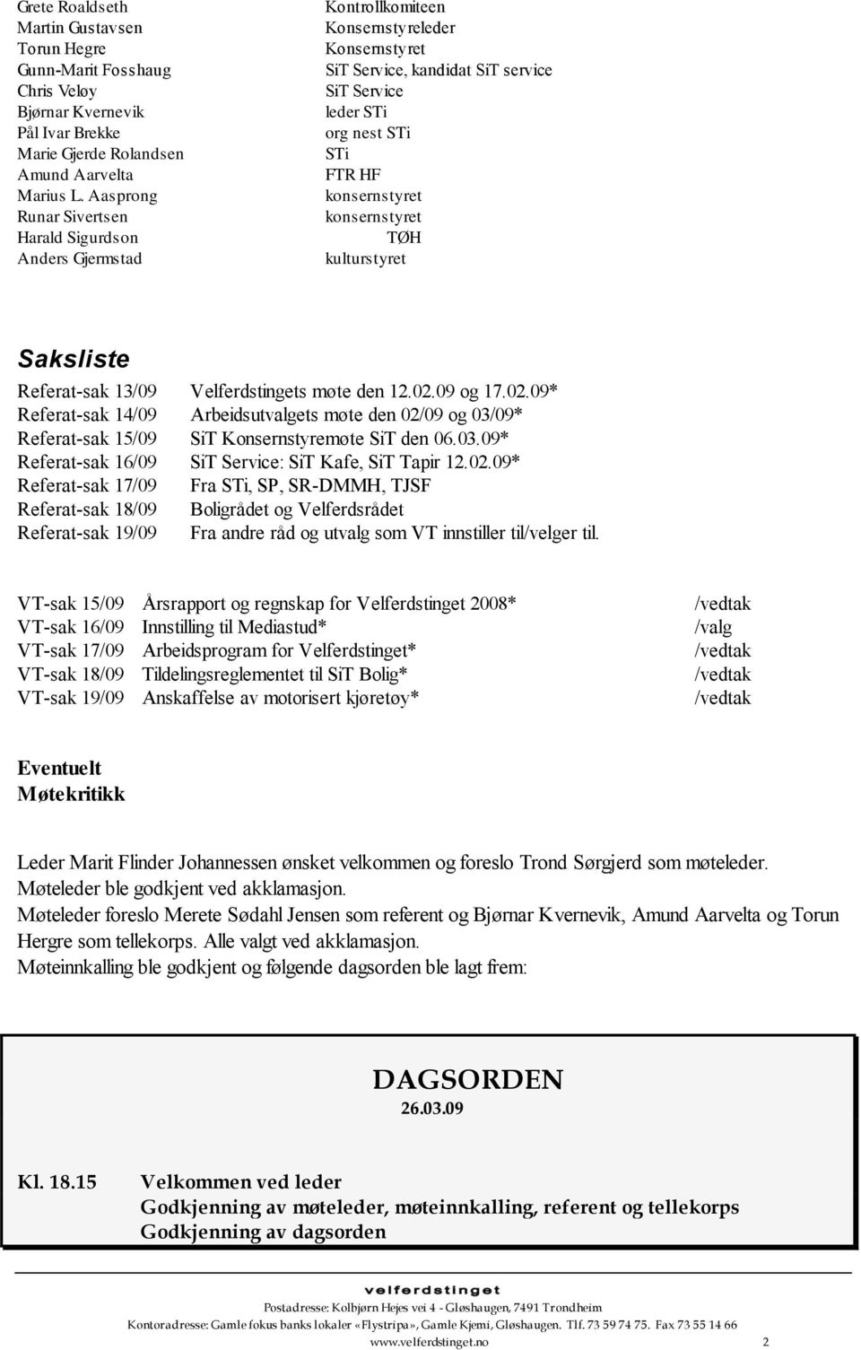 konsernstyret konsernstyret TØH kulturstyret Saksliste Referat-sak 13/09 Velferdstingets møte den 12.02.