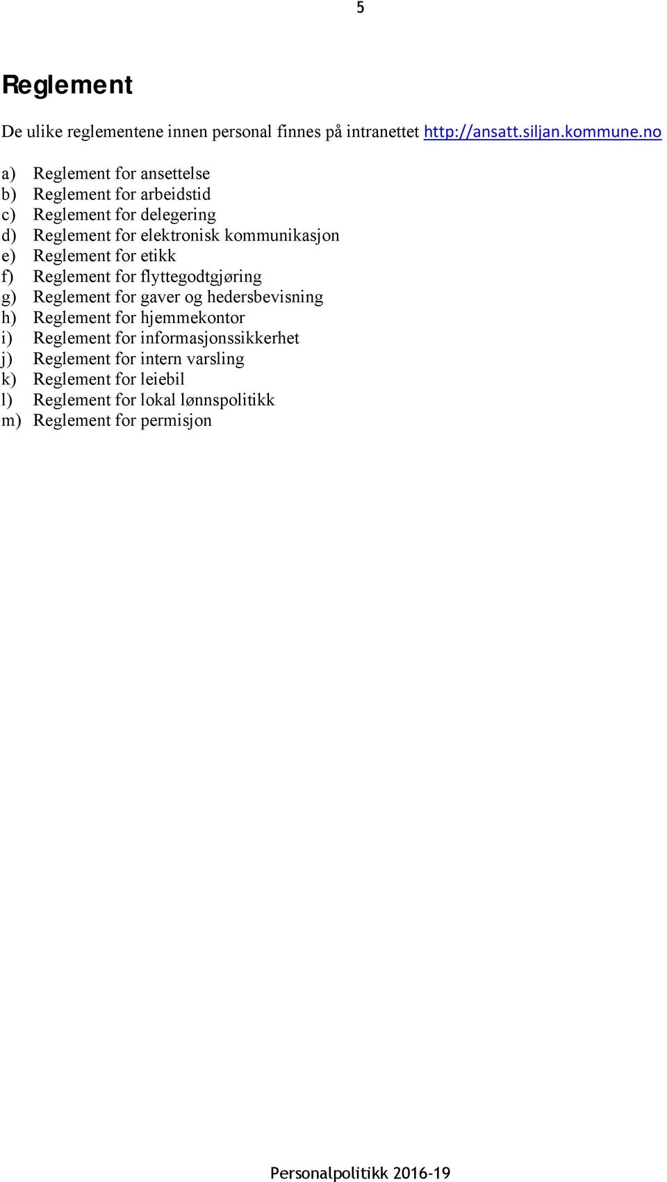 e) Reglement for etikk f) Reglement for flyttegodtgjøring g) Reglement for gaver og hedersbevisning h) Reglement for hjemmekontor