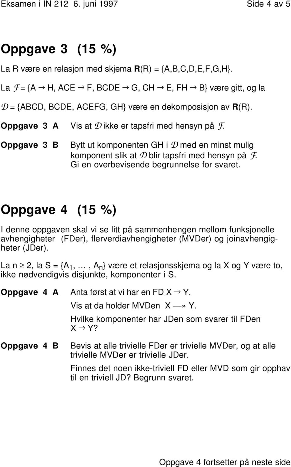 Oppgave 3 B Bytt ut komponenten GH i D med en minst mulig komponent slik at D blir tapsfri med hensyn på F. Gi en overbevisende begrunnelse for svaret.