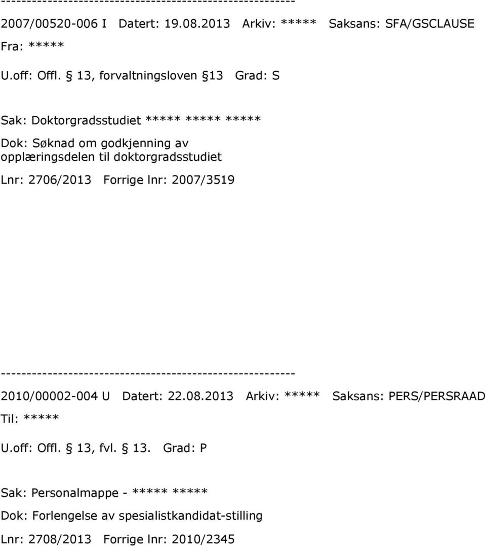 godkjenning av opplæringsdelen til doktorgradsstudiet Lnr: 2706/2013 Forrige lnr: 2007/3519 2010/00002-004 U