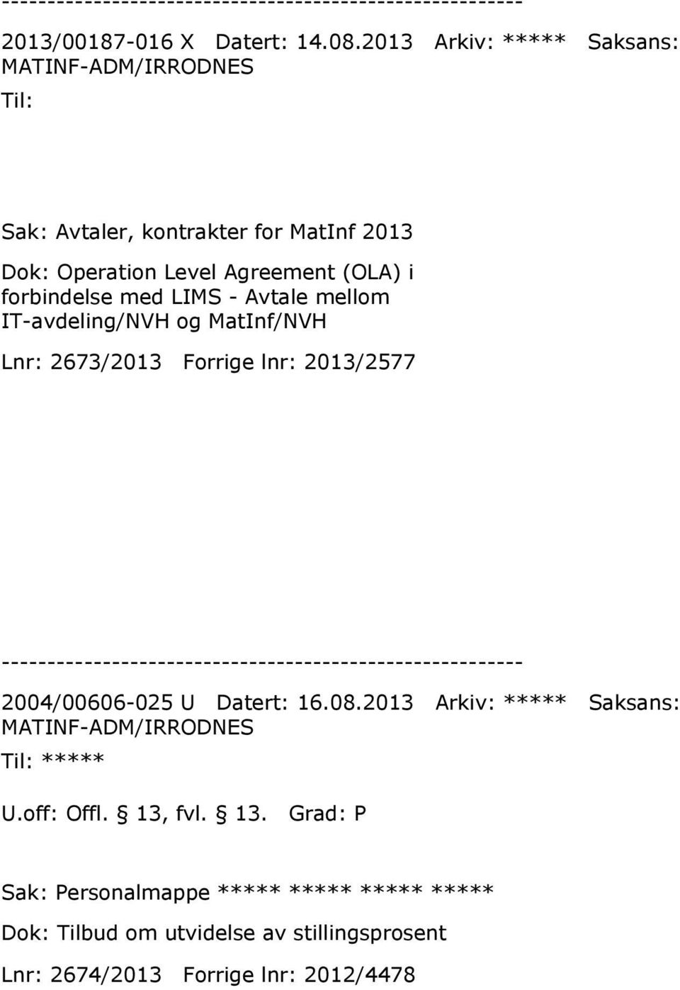 forbindelse med LIMS - Avtale mellom IT-avdeling/NVH og MatInf/NVH Lnr: 2673/2013 Forrige lnr: 2013/2577 2004/00606-025 U