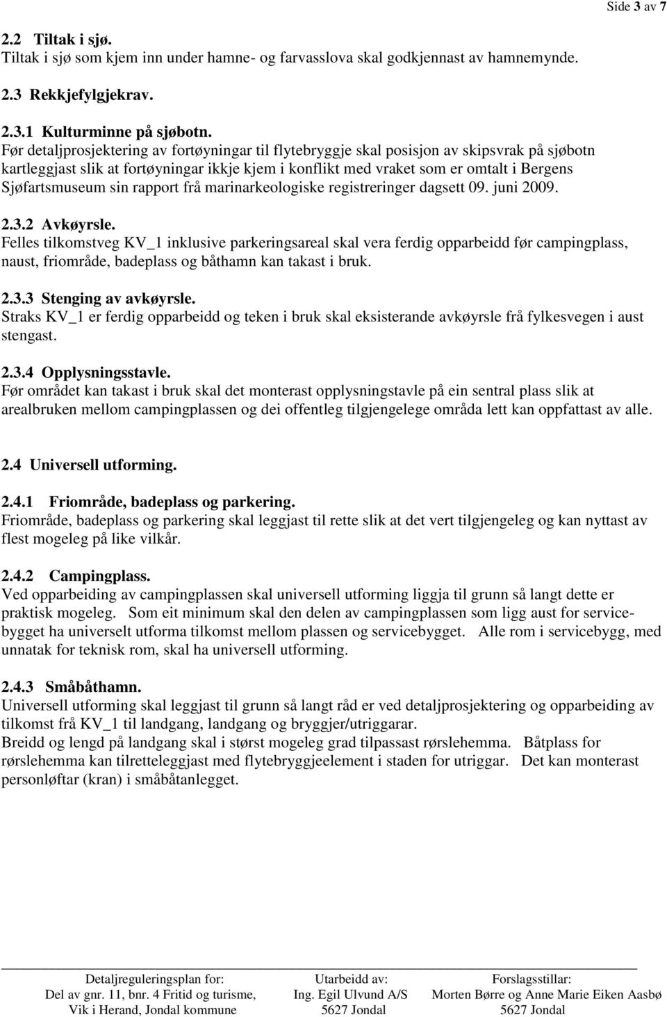 Sjøfartsmuseum sin rapport frå marinarkeologiske registreringer dagsett 09. juni 2009. 2.3.2 Avkøyrsle.