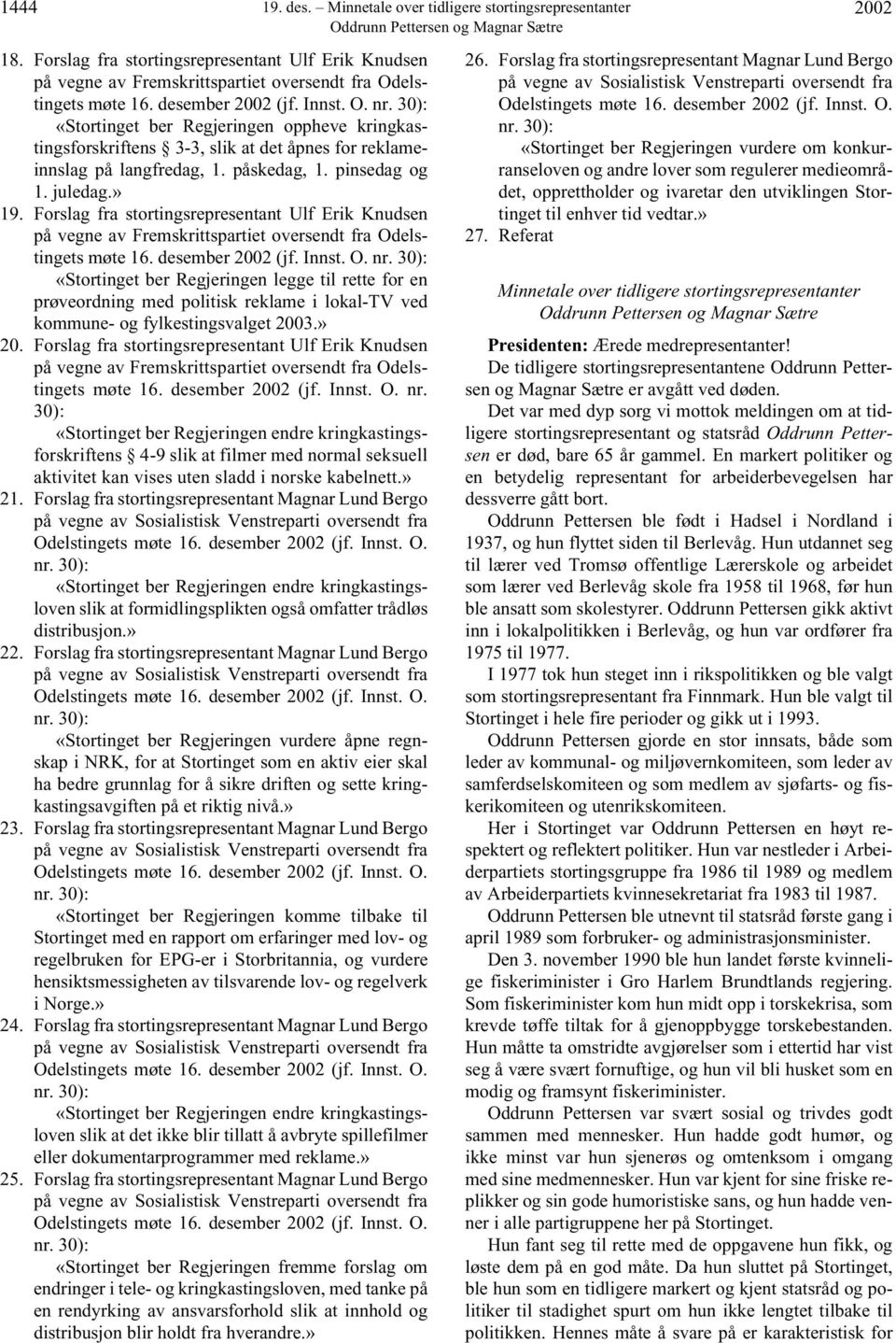 Forslag fra stortingsrepresentant Ulf Erik Knudsen på vegne av Fremskrittspartiet oversendt fra Odelstingets møte 16. desember 2002 (jf. Innst. O. nr.