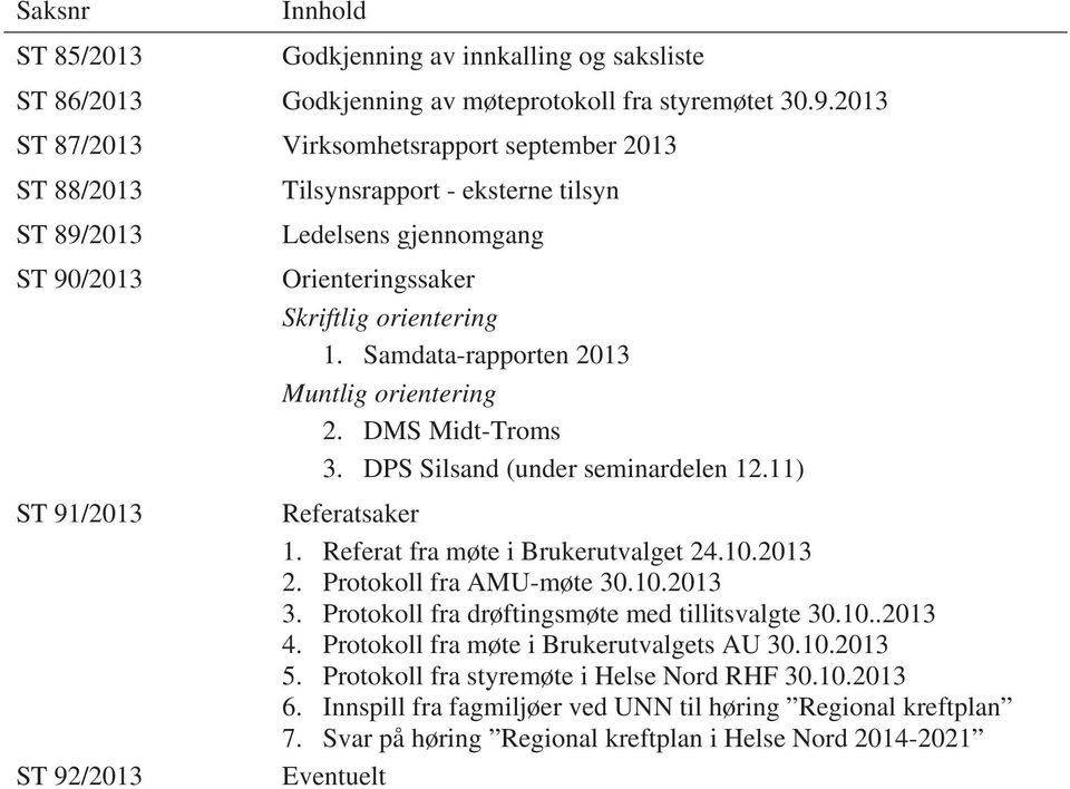 Samdata-rapporten 2013 Muntlig orientering 2. DMS Midt-Troms 3. DPS Silsand (under seminardelen 12.11) ST 91/2013 Referatsaker 1. Referat fra møte i Brukerutvalget 24.10.2013 2.