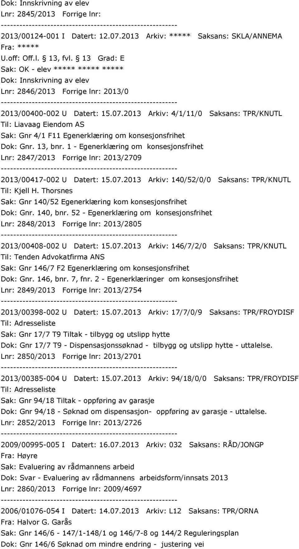 2013 Arkiv: 4/1/11/0 Saksans: TPR/KNUTL Til: Liavaag Eiendom AS Sak: Gnr 4/1 F11 Egenerklæring om konsesjonsfrihet Dok: Gnr. 13, bnr.