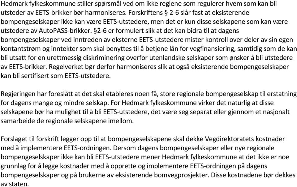 2-6 er formulert slik at det kan bidra til at dagens bompengeselskaper ved inntreden av eksterne EETS-utstedere mister kontroll over deler av sin egen kontantstrøm og inntekter som skal benyttes til