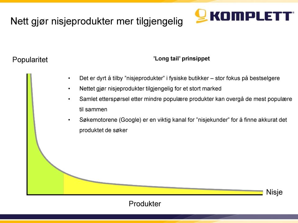 et stort marked Samlet etterspørsel etter mindre populære produkter kan overgå de mest populære til