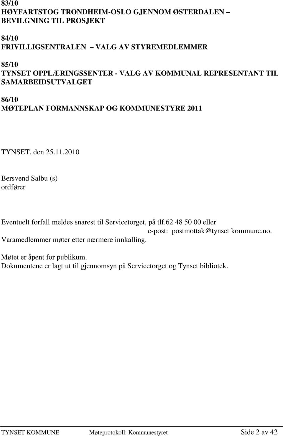 TYNSET, den 25.11.2010 Bersvend Salbu (s) ordfører Eventuelt forfall meldes snarest til Servicetorget, på tlf.