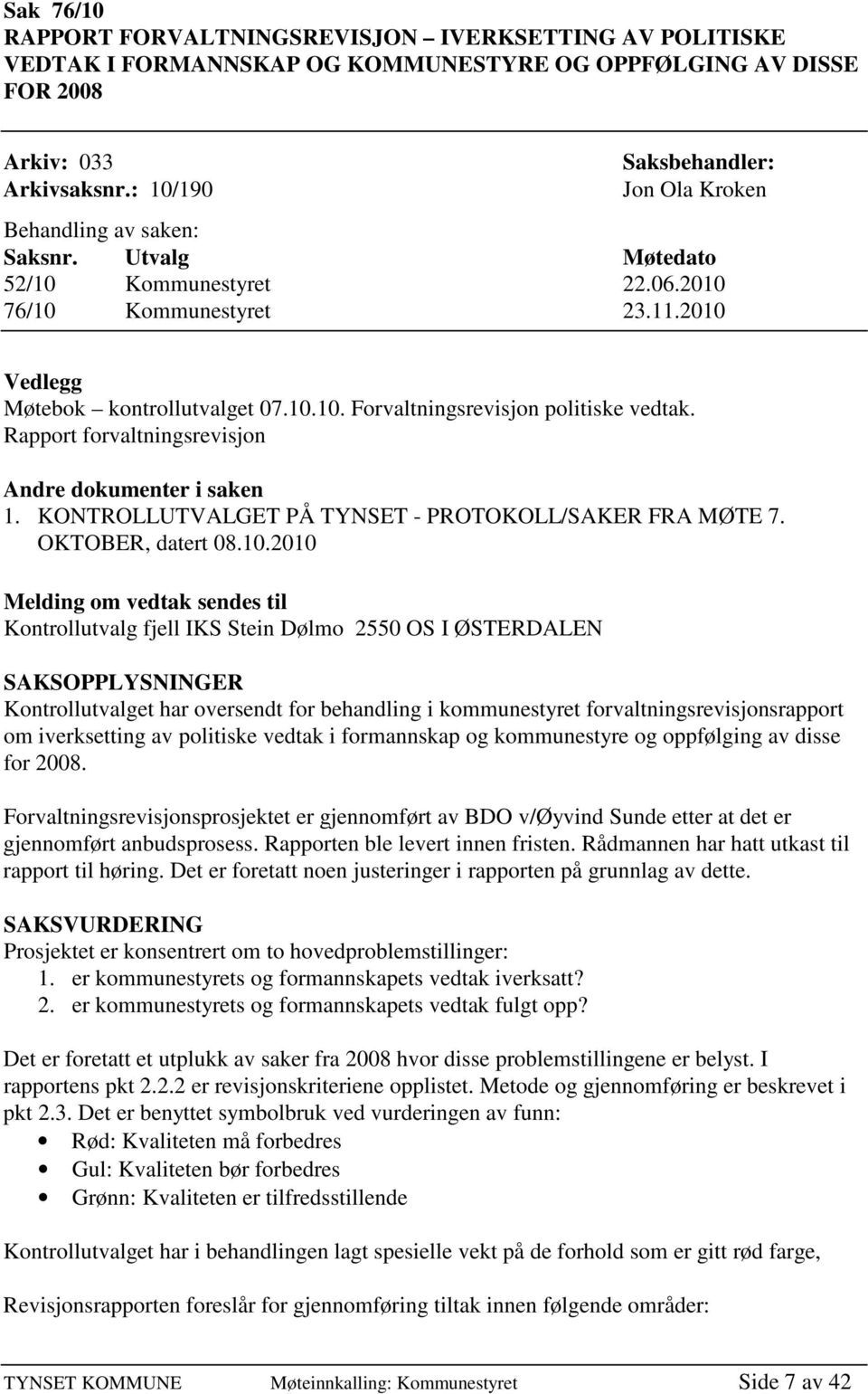 Rapport forvaltningsrevisjon Andre dokumenter i saken 1. KONTROLLUTVALGET PÅ TYNSET - PROTOKOLL/SAKER FRA MØTE 7. OKTOBER, datert 08.10.