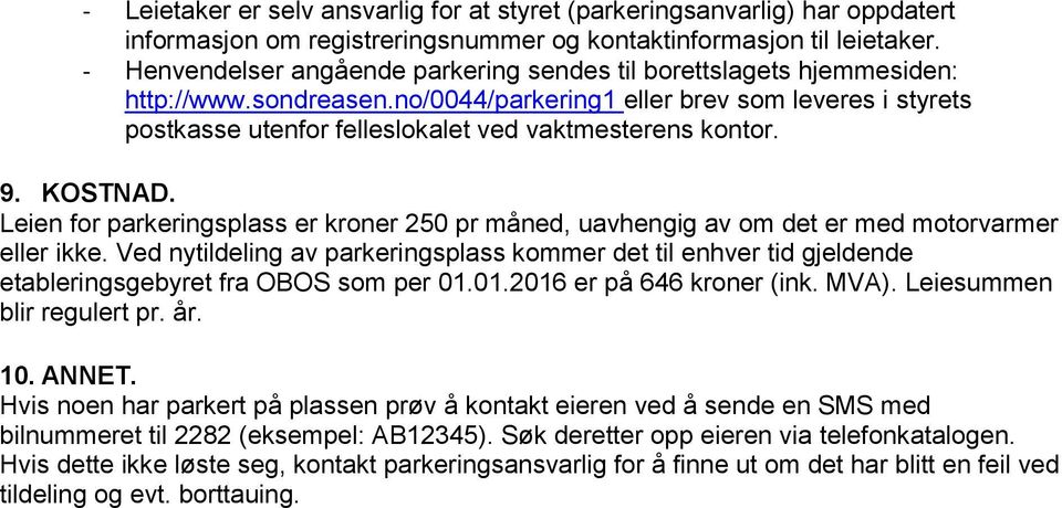 no/0044/parkering1 eller brev som leveres i styrets postkasse utenfor felleslokalet ved vaktmesterens kontor. 9. KOSTNAD.