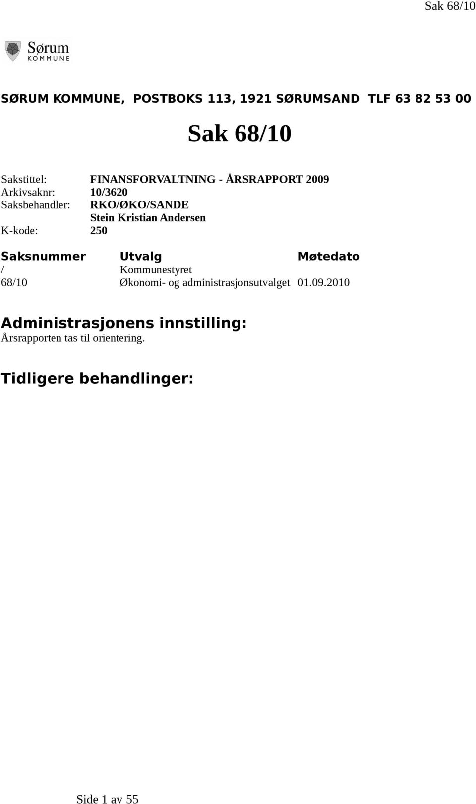Andersen K-kode: 250 Saksnummer Utvalg Møtedato / Kommunestyret 68/10 Økonomi- og