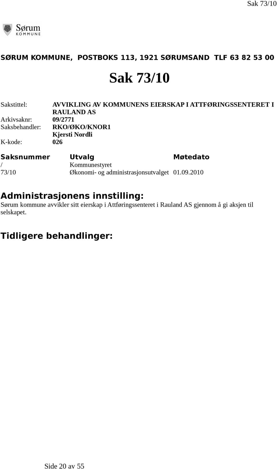 Saksnummer Utvalg Møtedato / Kommunestyret 73/10 Økonomi- og administrasjonsutvalget 01.09.