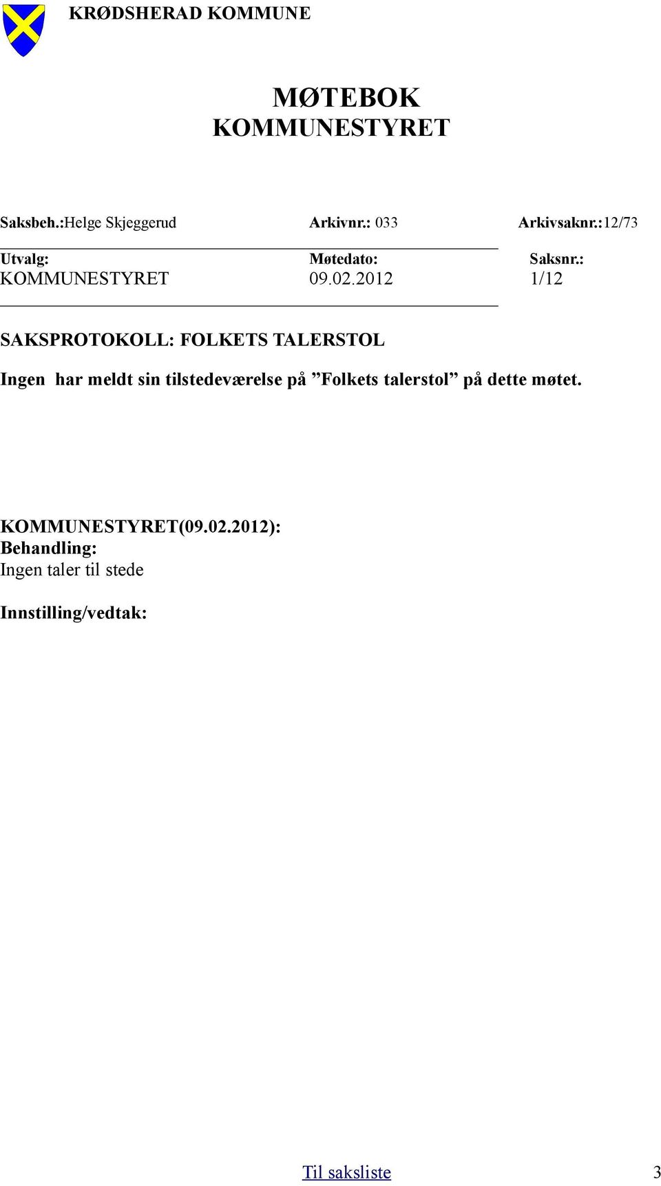 2012 1/12 SAKSPROTOKOLL: FOLKETS TALERSTOL Ingen har meldt sin tilstedeværelse på