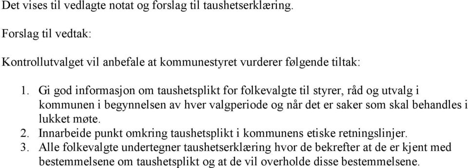 Gi god informasjon om taushetsplikt for folkevalgte til styrer, råd og utvalg i kommunen i begynnelsen av hver valgperiode og når det er saker