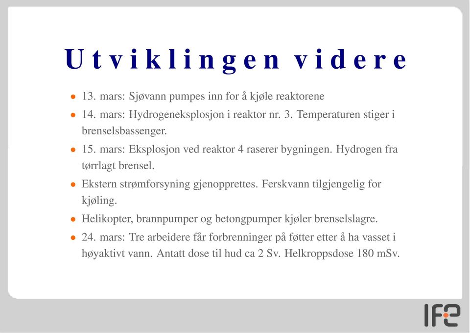 Ekstern strømforsyning gjenopprettes. Ferskvann tilgjengelig for kjøling.