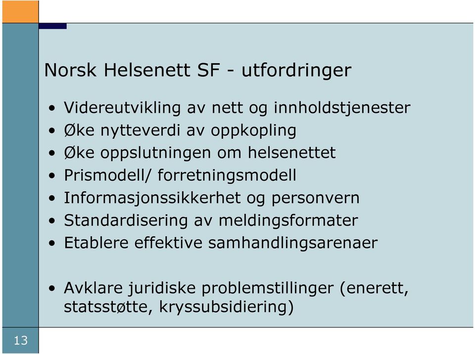 Informasjonssikkerhet og personvern Standardisering av meldingsformater Etablere effektive