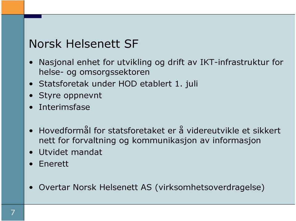 juli Styre oppnevnt Interimsfase Hovedformål for statsforetaket er å videreutvikle et