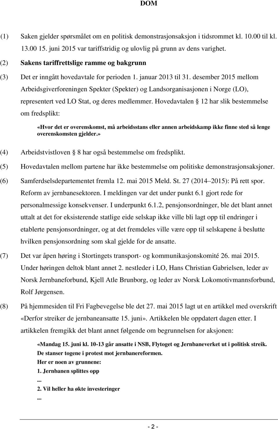 desember 2015 mellom Arbeidsgiverforeningen Spekter (Spekter) og Landsorganisasjonen i Norge (LO), representert ved LO Stat, og deres medlemmer.