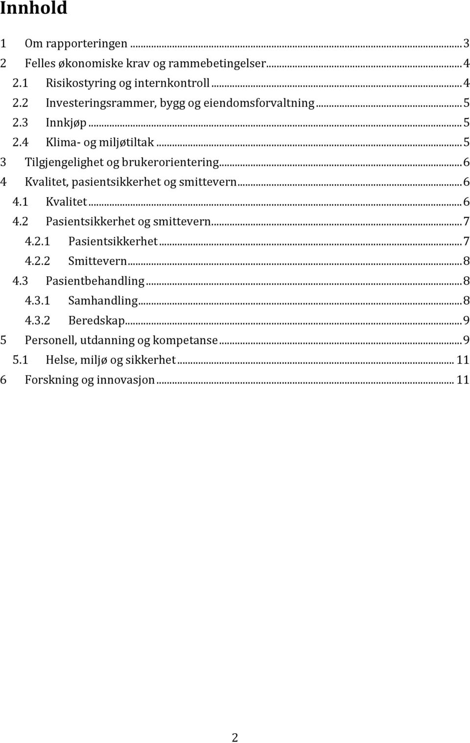 .. 6 4.2 Pasientsikkerhet og smittevern... 7 4.2.1 Pasientsikkerhet... 7 4.2.2 Smittevern... 8 4.3 Pasientbehandling... 8 4.3.1 Samhandling... 8 4.3.2 Beredskap.