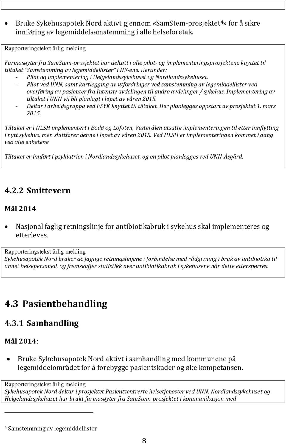 Herunder: - Pilot og implementering i Helgelandssykehuset og Nordlandssykehuset.