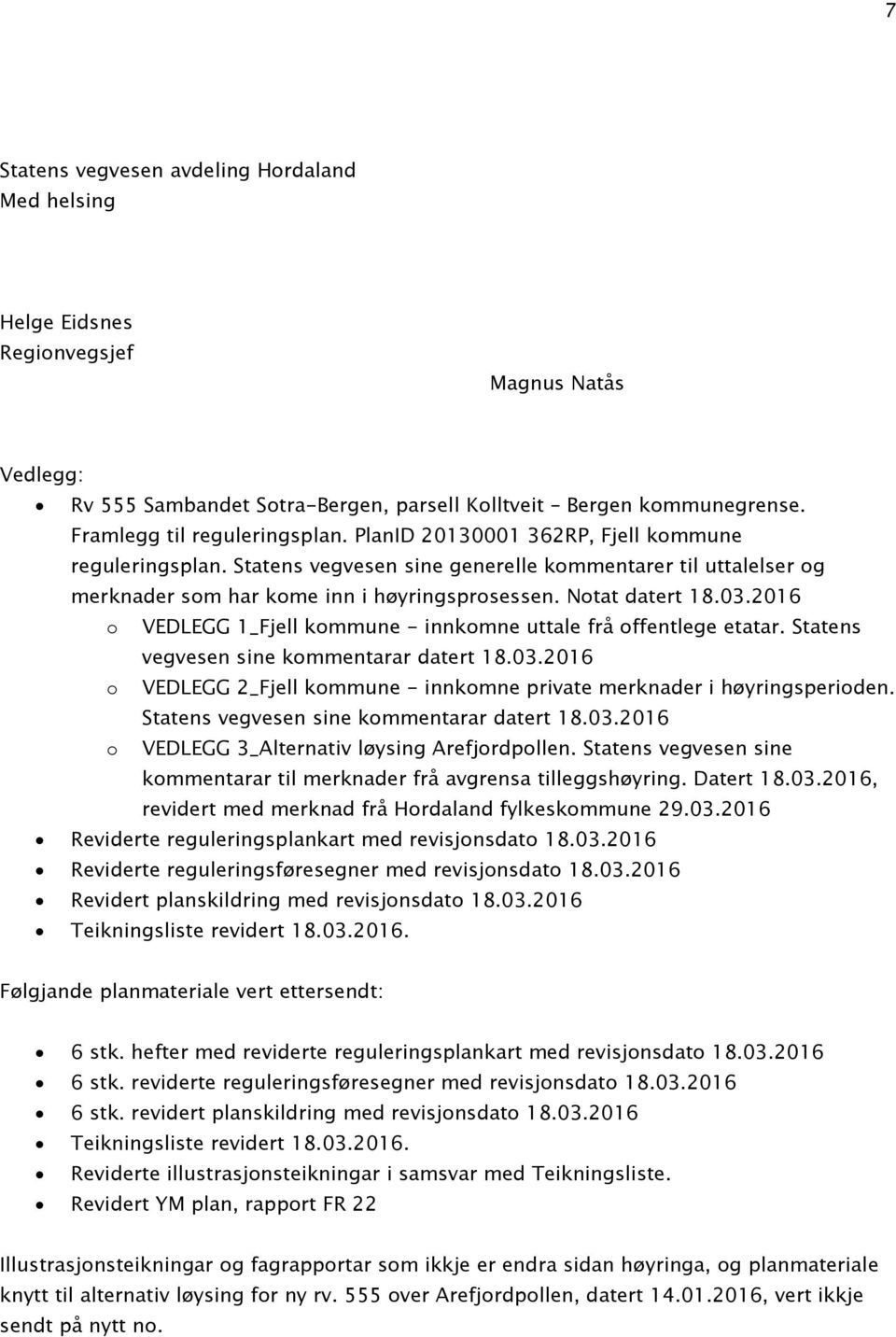 2016 o VEDLEGG 1_Fjell kommune - innkomne uttale frå offentlege etatar. Statens vegvesen sine kommentarar datert 18.03.2016 o VEDLEGG 2_Fjell kommune - innkomne private merknader i høyringsperioden.