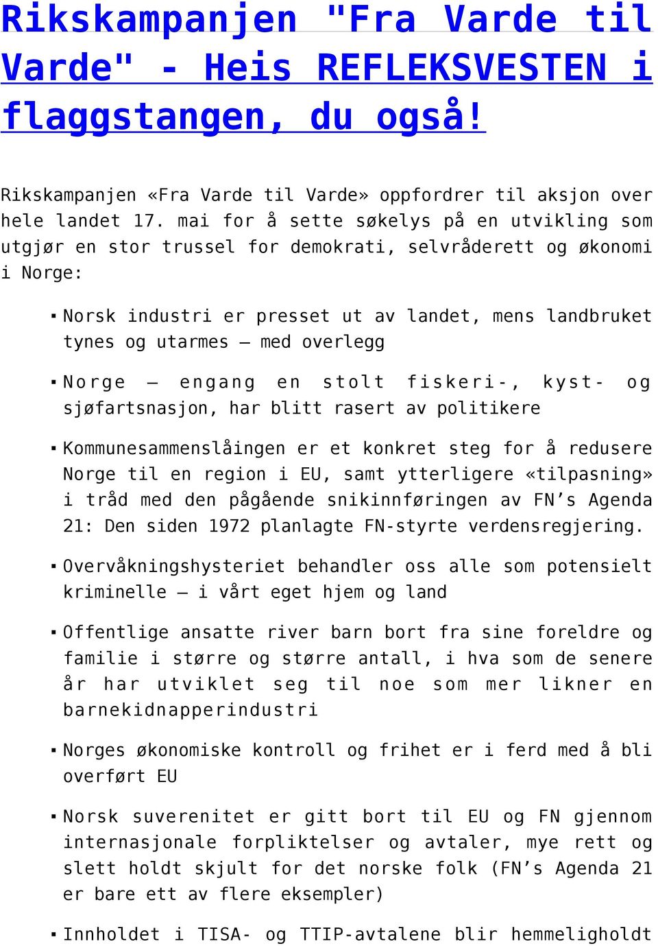 overlegg Norge engang en stolt fiskeri-, kystsjøfartsnasjon, har blitt rasert av politikere og Kommunesammenslåingen er et konkret steg for å redusere Norge til en region i EU, samt ytterligere